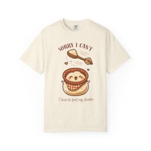 Sorry I Can't I Have To Feed My Starter Shirt, Funny Sourdough Excuse Tee, Sourdough Starter Jar Shirt, Bread Baker Gift, Baking T-Shirt